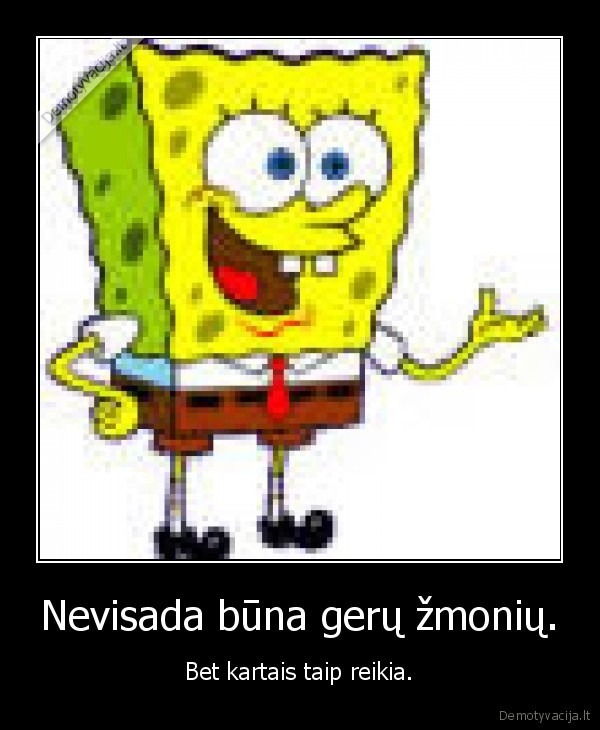 Nevisada būna gerų žmonių.