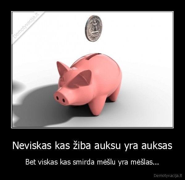 Neviskas kas žiba auksu yra auksas