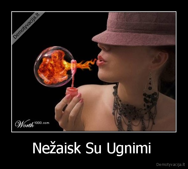Nežaisk Su Ugnimi 