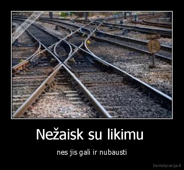 Nežaisk su likimu 