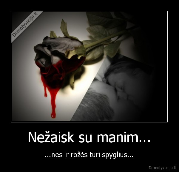 Nežaisk su manim...