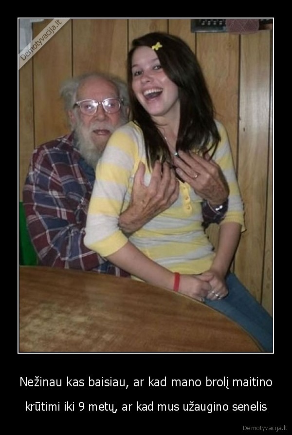 Nežinau kas baisiau, ar kad mano brolį maitino