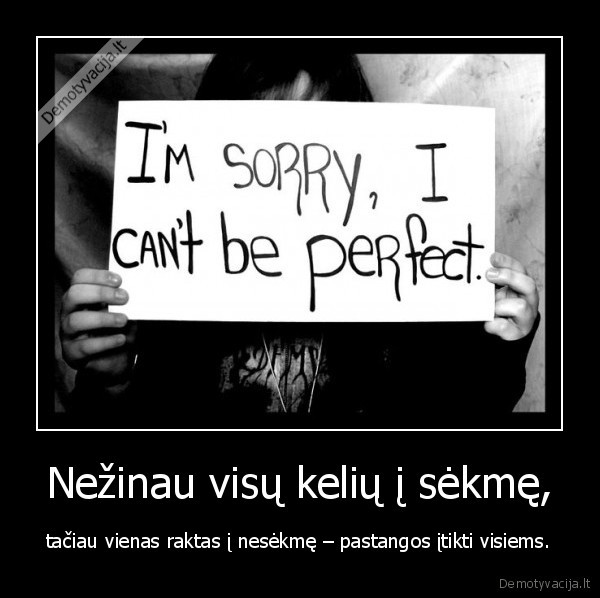 Nežinau visų kelių į sėkmę,