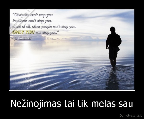 nezinojimas, tai, tik, melas, sau,drasa,ikvepimas, eiti, i, prieki