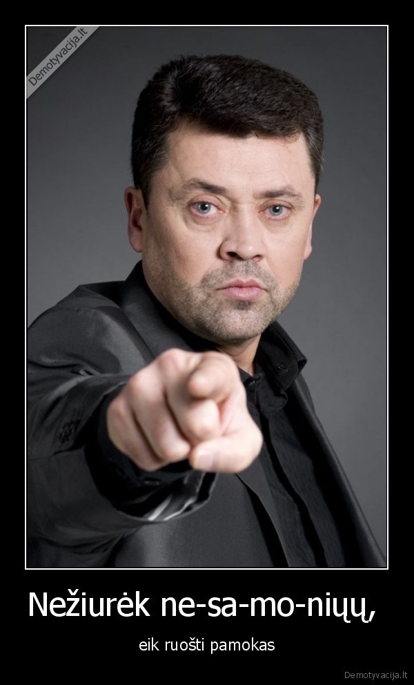 Nežiurėk ne-sa-mo-niųų, 