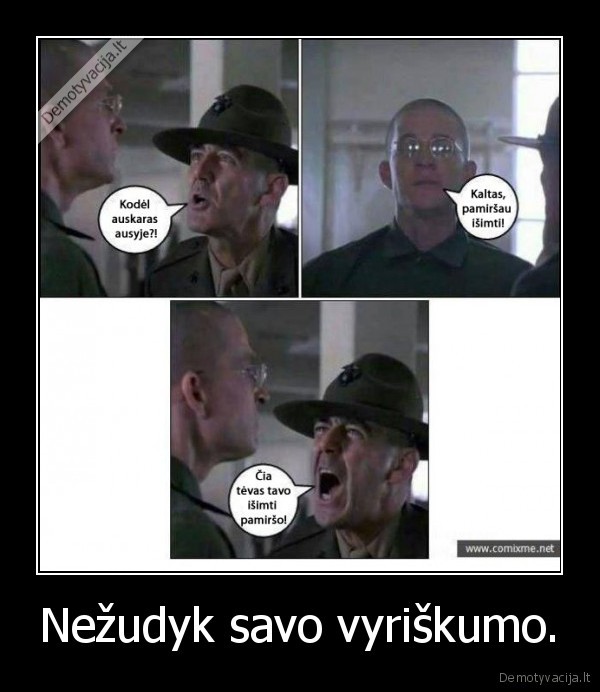 Nežudyk savo vyriškumo.