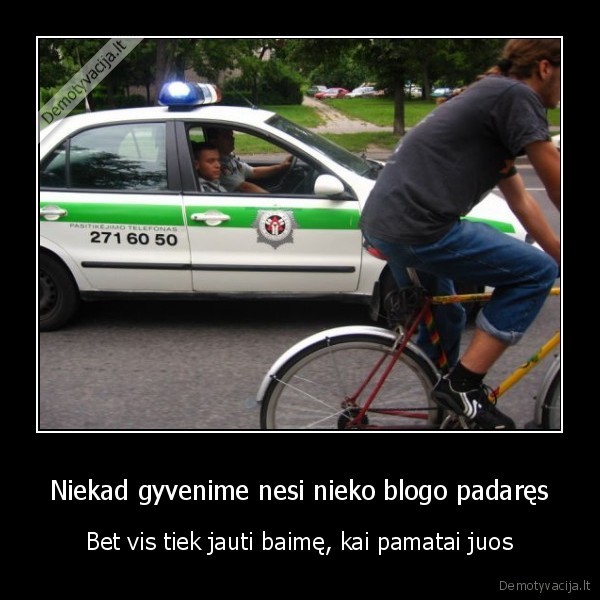 Niekad gyvenime nesi nieko blogo padaręs
