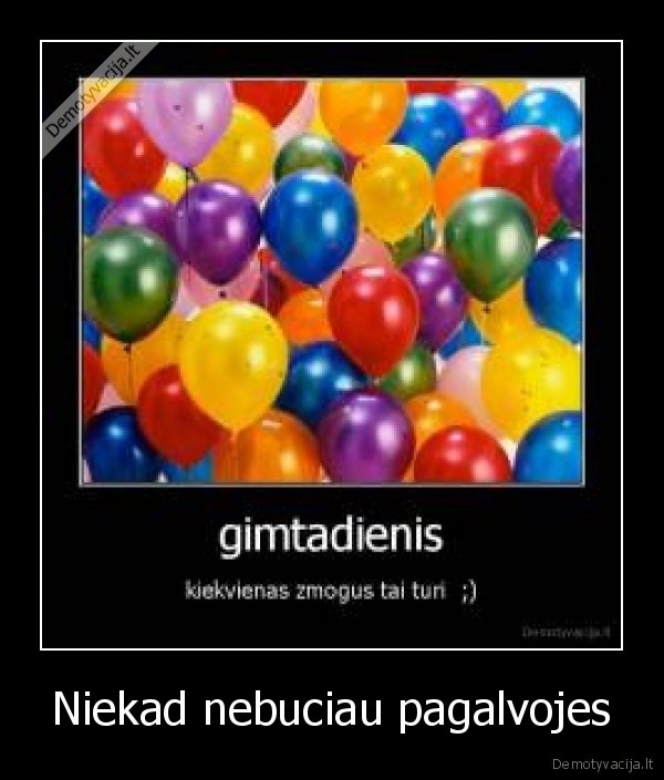 Niekad nebuciau pagalvojes