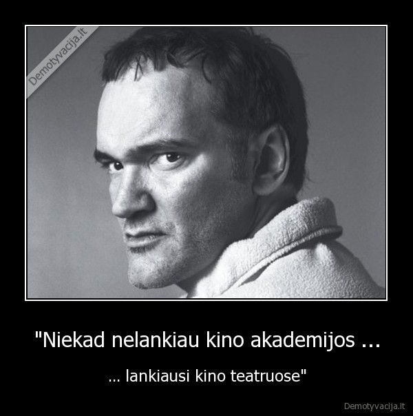 kinas,kino, akademija,teatras,rezisierius,quentin, tarantino,citata