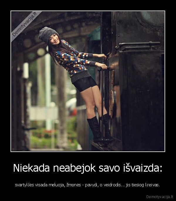 Niekada neabejok savo išvaizda: