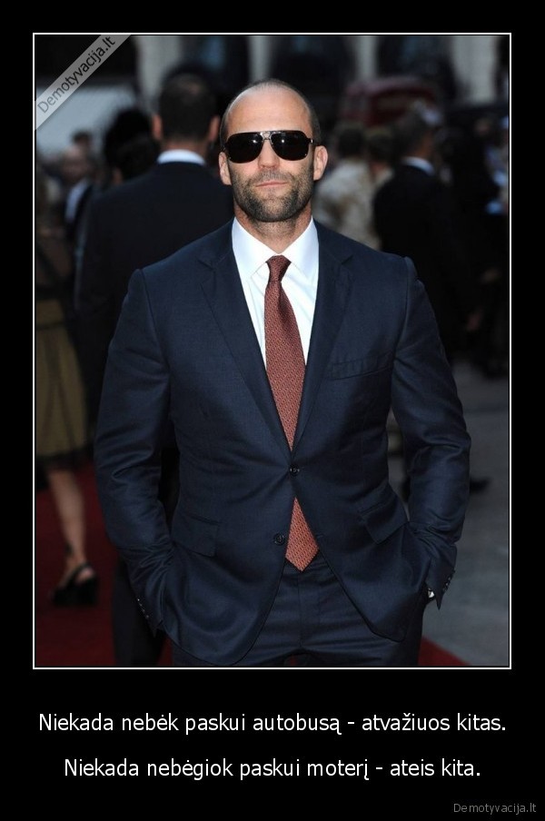 Niekada nebėk paskui autobusą - atvažiuos kitas.