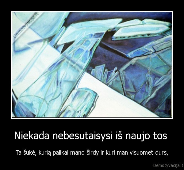 Niekada nebesutaisysi iš naujo tos 