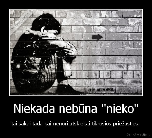 Niekada nebūna "nieko"