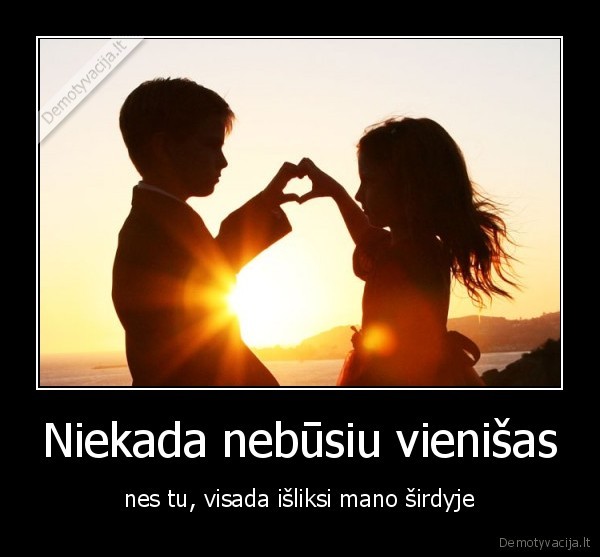 meile,sirdys,i, never, be, alone,because, you, always, in, my, soul