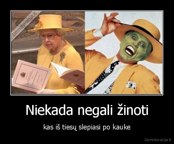 kauke,sleptis,karaliene,nezinoti,negaleti
