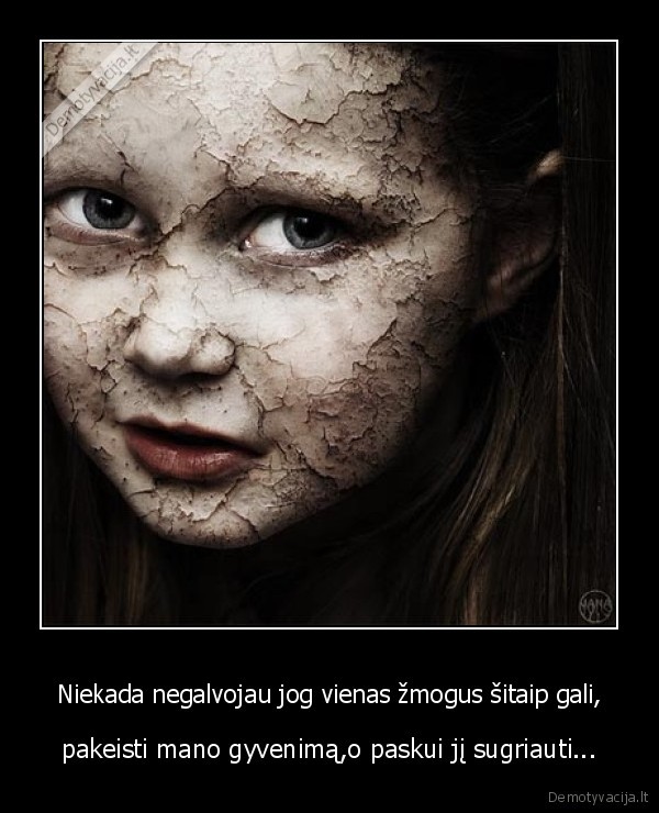 Niekada negalvojau jog vienas žmogus šitaip gali,