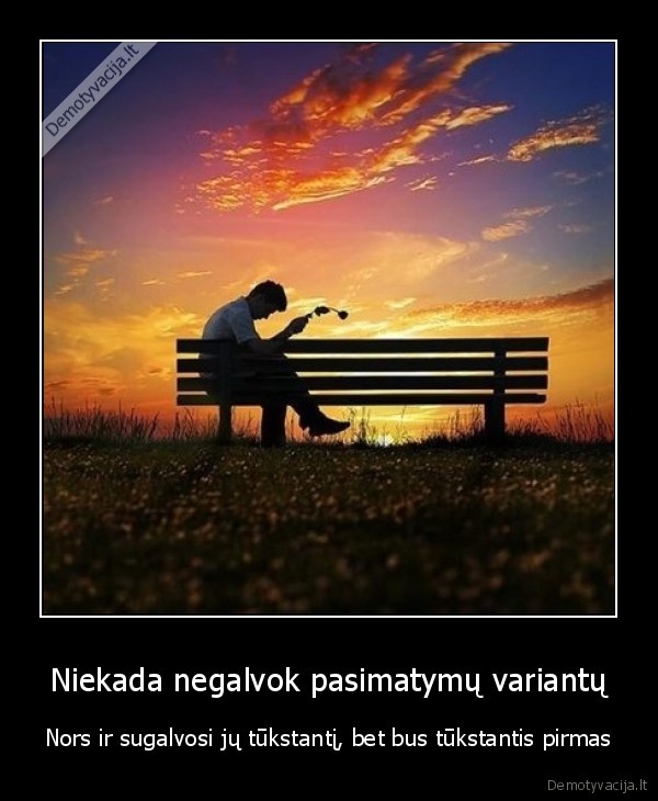 Niekada negalvok pasimatymų variantų