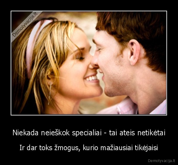 pora,laime,meile,niekada,ateis,zmogus,mylimas,netiketai,maziausiai