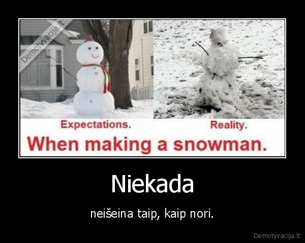 neiseina,taip,kaip,nori,besmegenis