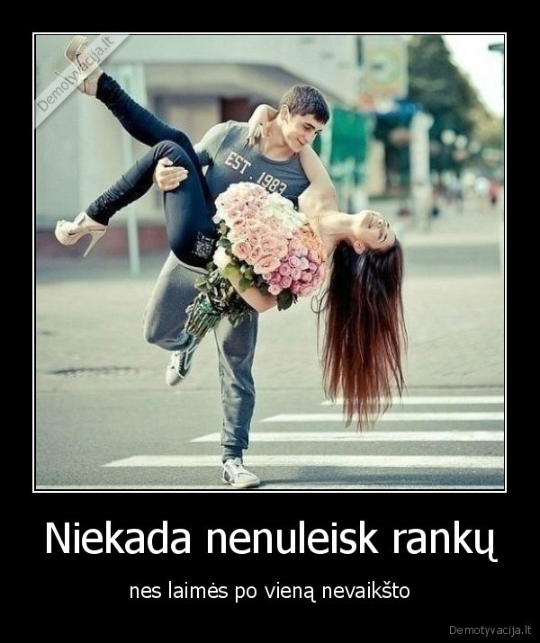 Niekada nenuleisk rankų