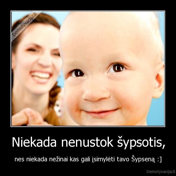 Niekada nenustok šypsotis,