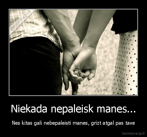 Niekada nepaleisk manes...