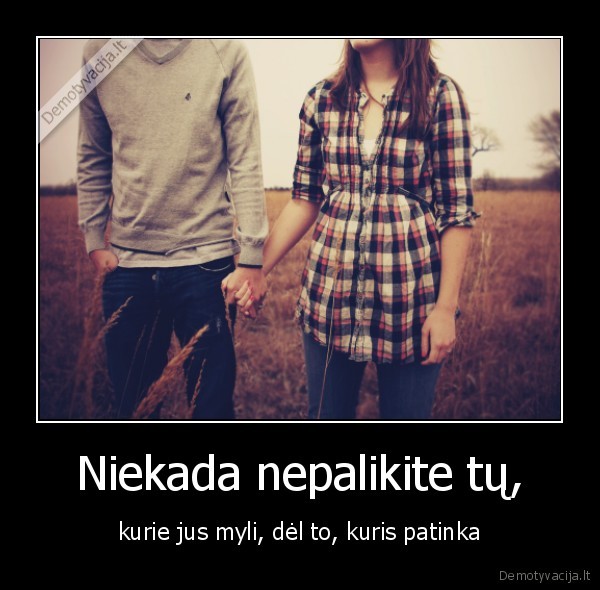 Niekada nepalikite tų,