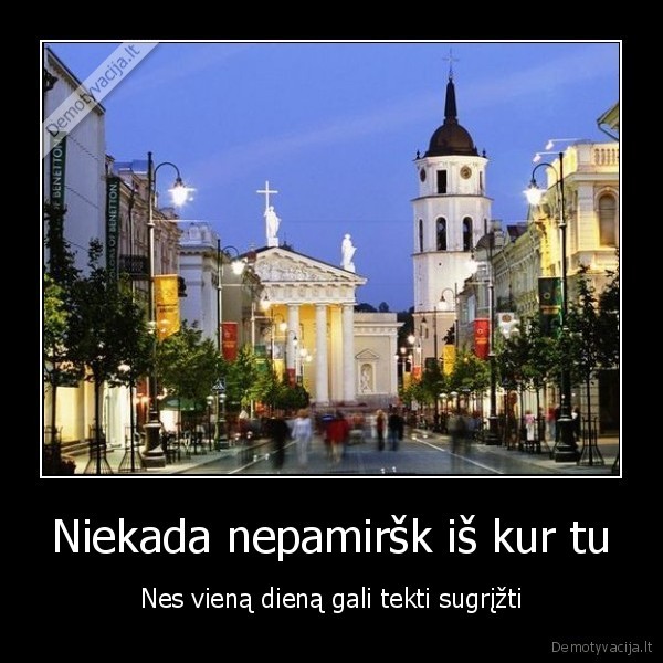 Niekada nepamiršk iš kur tu