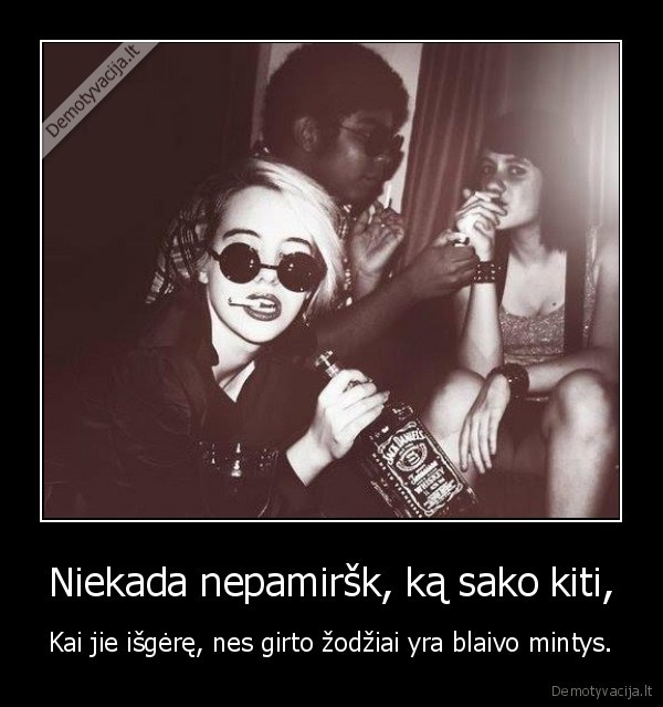 Niekada nepamiršk, ką sako kiti,