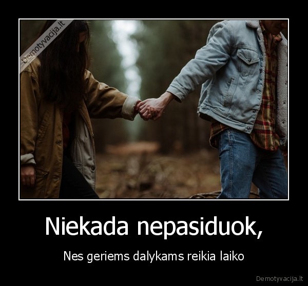 meile,laikas,nepasiduok