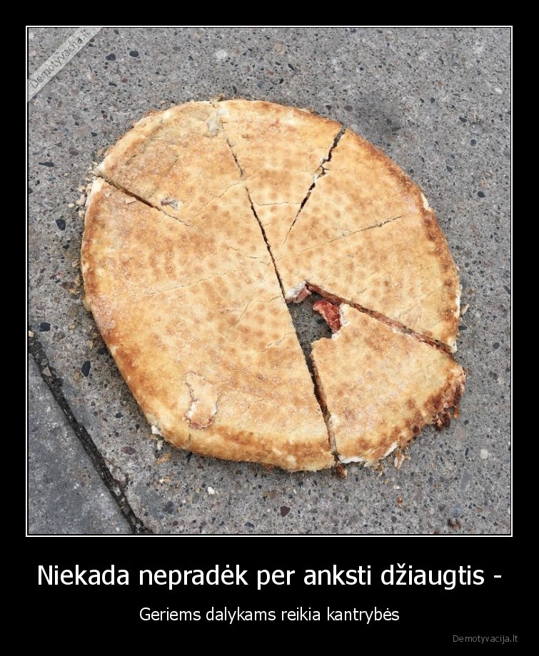 pica,nukrito,per, anksti, pradejo, valgyti,maistas,fail,nevykeliai,nesekmes