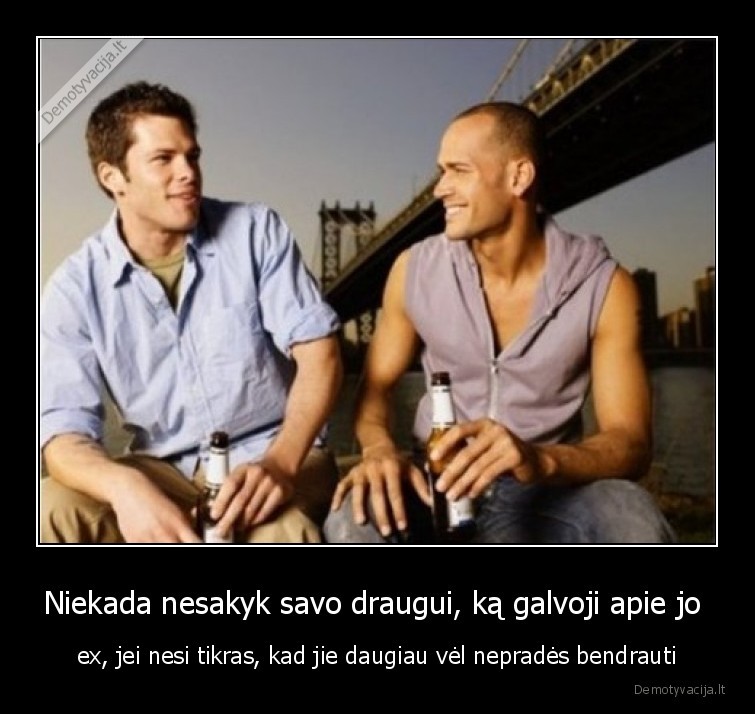 ex,draugas,nuomone,nereikalinga