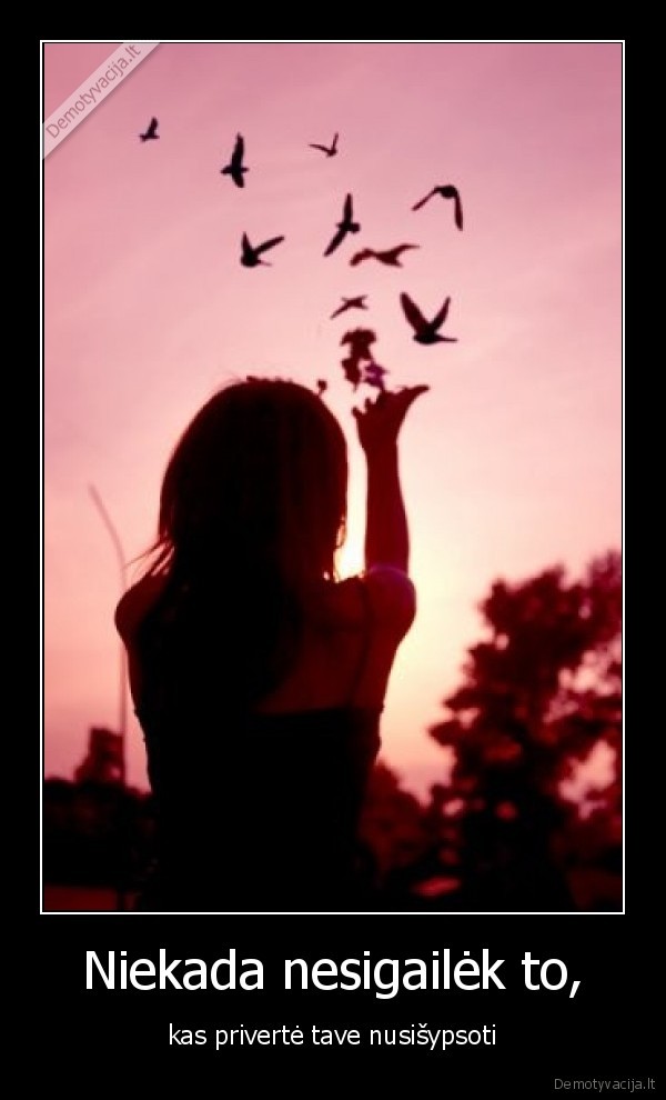 Niekada nesigailėk to,