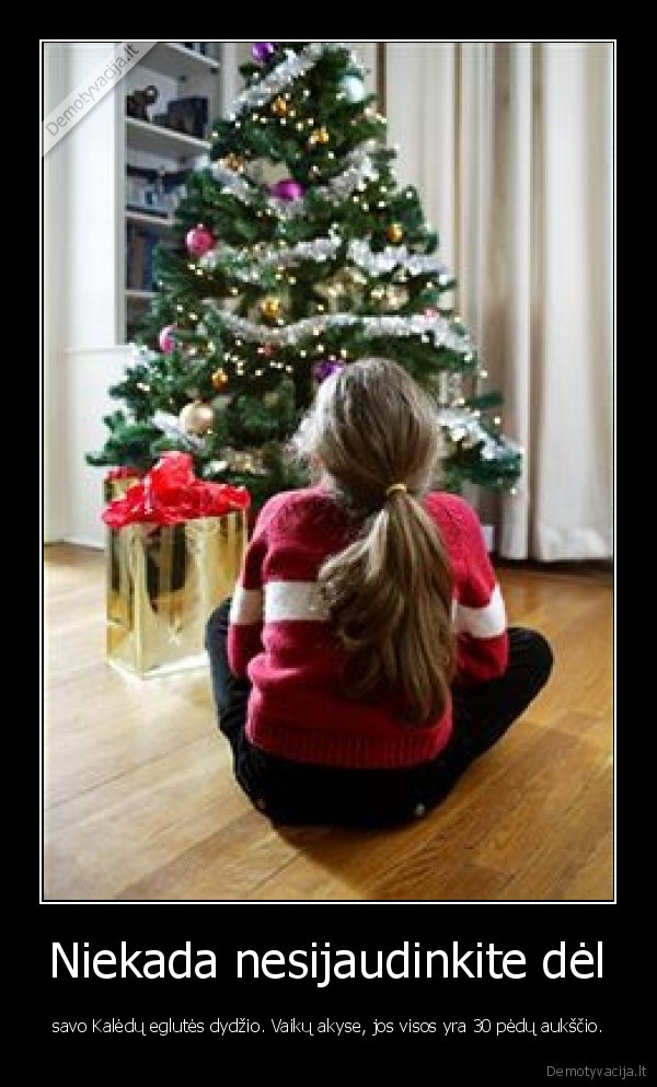 Niekada nesijaudinkite dėl
