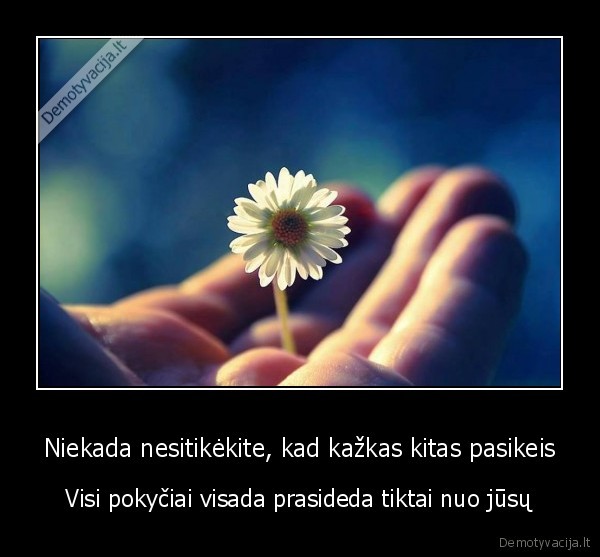 pokyciai,pasikeitimai, gyvenime