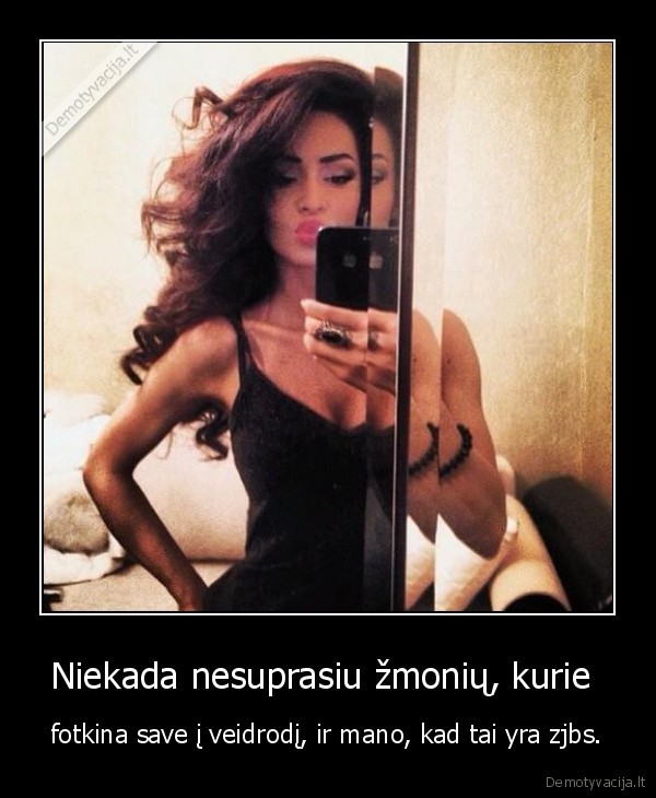 Niekada nesuprasiu žmonių, kurie 