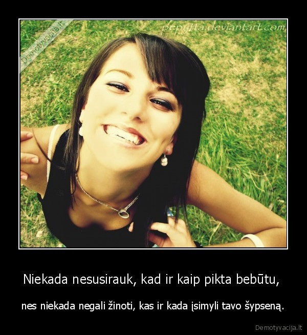 Niekada nesusirauk, kad ir kaip pikta bebūtu, 
