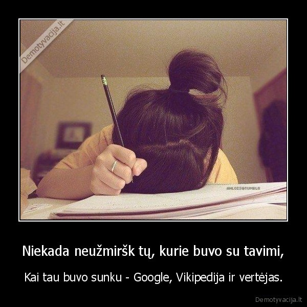 Niekada neužmiršk tų, kurie buvo su tavimi,