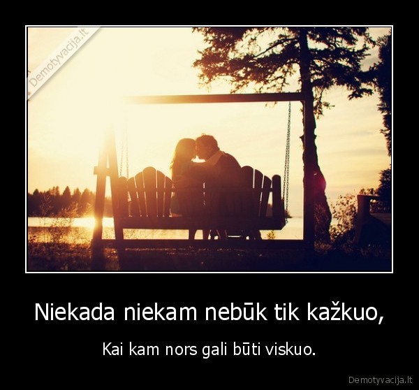 Niekada niekam nebūk tik kažkuo,
