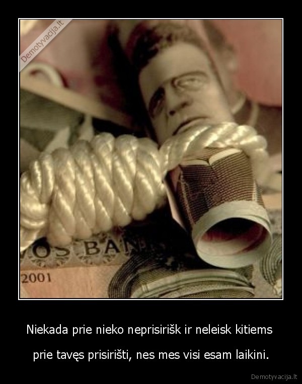 Niekada prie nieko neprisirišk ir neleisk kitiems 
