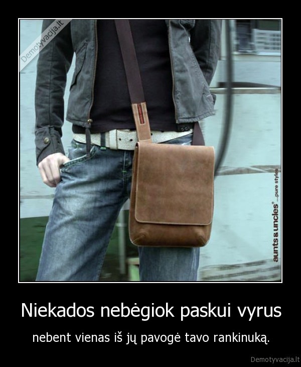 Niekados nebėgiok paskui vyrus