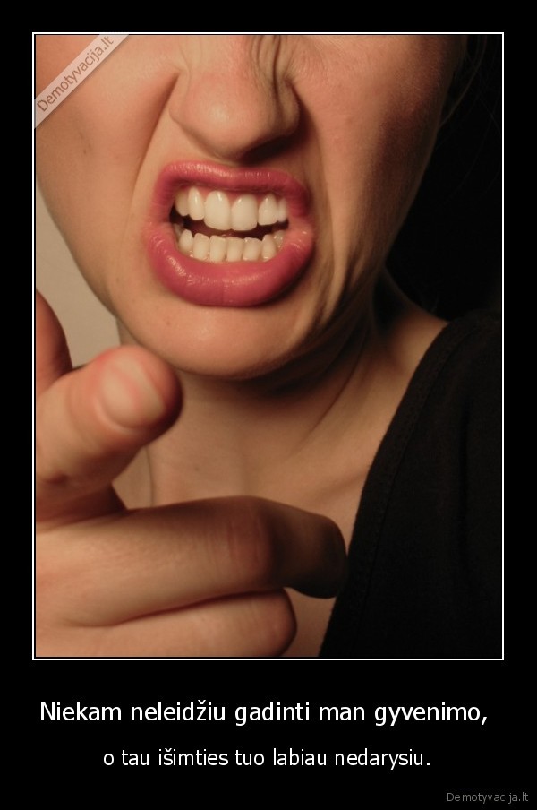 Niekam neleidžiu gadinti man gyvenimo, 