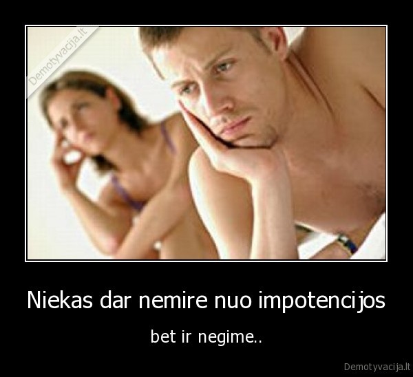 Niekas dar nemire nuo impotencijos