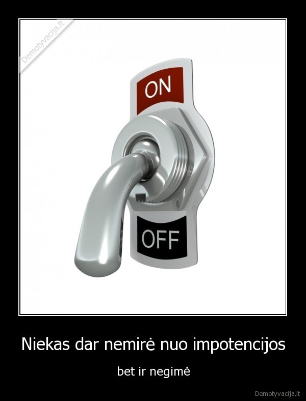 Niekas dar nemirė nuo impotencijos