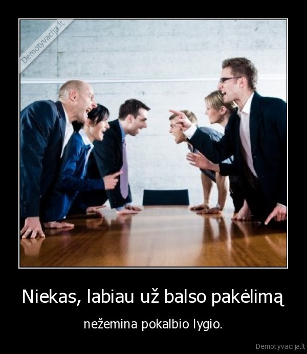 Niekas, labiau už balso pakėlimą