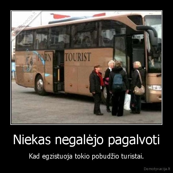 Niekas negalėjo pagalvoti