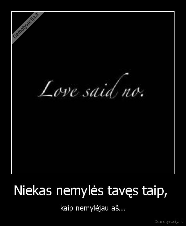 Niekas nemylės tavęs taip, 