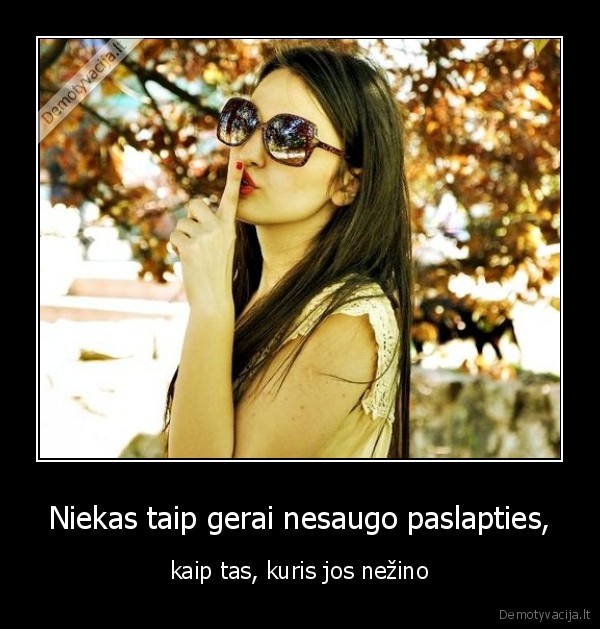 Niekas taip gerai nesaugo paslapties,