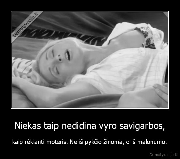 Niekas taip nedidina vyro savigarbos,