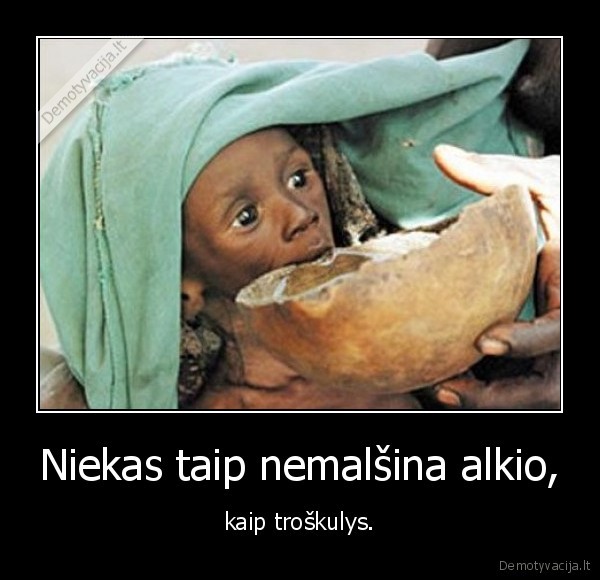 Niekas taip nemalšina alkio,